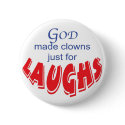 God made clowns just for laughs button by tfraymond God made clowns just for laughs button