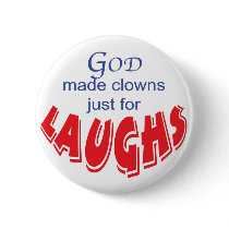God made clowns just for laughs button by tfraymond God made clowns just for laughs button