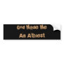 God Made Me An Athiest Bumper Sticker