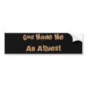 God Made Me An Athiest bumper stickers