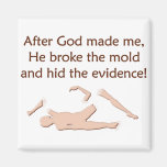 God Made Me, Broke The Mold Magnet