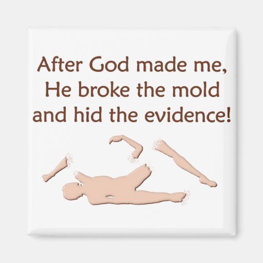 God Made Me, Broke The Mold Zazzle
