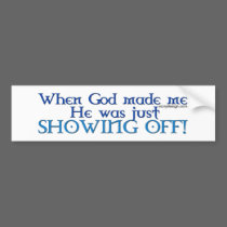 God Made Me Bumperstickers by ironydesign God Made Me Bumperstickers