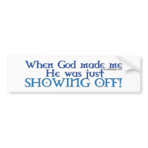 God Made Me Bumperstickers by ironydesign God Made Me Bumperstickers