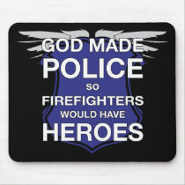 God Made Police so Firefighters would have Heroes Mouse Pad