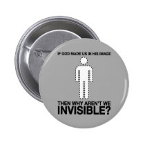 god made us in his image, why aren't we invisible? buttons
