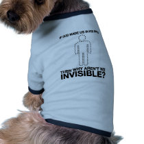 god made us in his image, why aren't we invisible? pet clothing