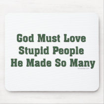 God Must Love Stupid Mousepad
