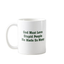 God Must Love Stupid Mug