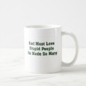 God Must Love Stupid Mug