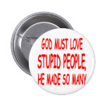 God Must Love Stupid People He Made So Many Buttons