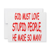 God Must Love Stupid People He Made So Many invitations
