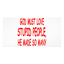 God Must Love Stupid People He Made So Many Photo Cards