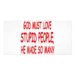 God Must Love Stupid People He Made So Many Photo Cards