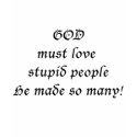 God must love... t-shirts by ArtmakersWorlds God must love... t-shirts