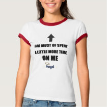 GOD MUST OF SPENT A LITTLE MORE TIME ON ME t-shirts by SUNZUP4U GOD MUST OF SPENT A LITTLE MORE TIME ON ME t-shirts