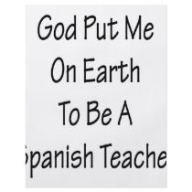 God Put Me On Earth To Be A Spanish Teacher flyers by Supernova23 God Put Me On Earth To Be A Spanish Teacher flyers