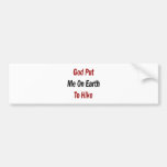 God Put Me On Earth To Hike Bumper Sticker