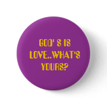 GOD' S IS LOVE..WHAT'S YOURS? buttons by nathanrod GOD' S IS LOVE..WHAT'S YOURS? buttons