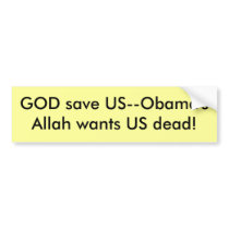 GOD save US--Obama'sAllah wants US dead! bumper stickers