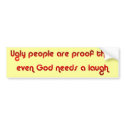 God Sense of Humor Ugly People Bumper Sticker bumper stickers by angela65 God Sense of Humor Ugly People Bumper Sticker bumper stickers