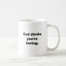 God thinks you're boring. mugs