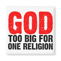 GOD TOO BIG FOR ONE RELIGION magnets by artberry GOD TOO BIG FOR ONE RELIGION magnets