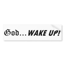 God . . . WAKE UP! Bumper Stickers