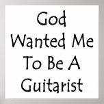 God Wanted Me To Be A Guitarist Posters