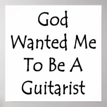 God Wanted Me To Be A Guitarist Posters