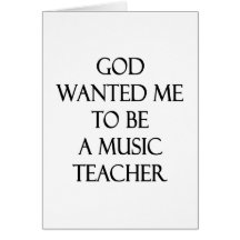 God Wanted Me To Be A Music Teacher Greeting Cards