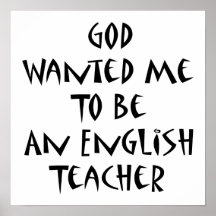 God Wanted Me To Be An English Teacher Print