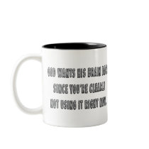 God Wants His Brain Back... mugs