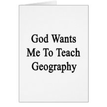 God Wants Me To Teach Geography Greeting Card