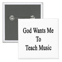 God Wants Me To Teach Music Pinback Buttons