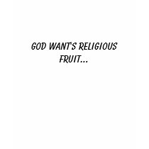God want's religious fruit... t-shirts by babydoll3005 God want's religious fruit... t-shirts