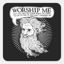 God: Worship me so I can save you from me Square Sticker