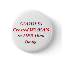 GODDESS Created WOMAN in HER Own Image buttons by Female_Supremacy GODDESS Created WOMAN in HER Own Image buttons