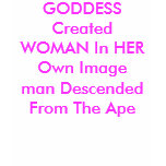 GODDESS Created WOMAN In HER Own Imageman Desce...