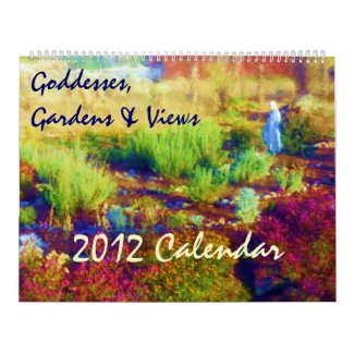Goddesses, Gardens & Views 2012 Calendar calendar