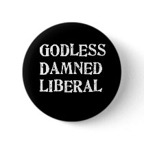 Godless Damned Liberal Pinback Button