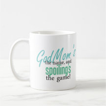 Godmom's the Name, and Spoiling's the Game Coffee Mug