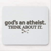 God's an Atheist. Think about it. Mousepad