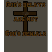 God's delays are not God's denials t-shirts by onlyson God's delays are not God's denials t-shirts