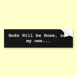 Gods will be done, not my own bumper stickers