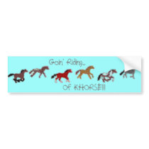 Goin' Riding... Of KHORSE!!! bumper stickers by knikhorse Goin' Riding... Of KHORSE!!! bumper stickers