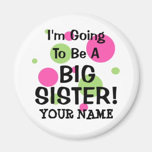 Going To Be A BIG SISTER! Magnet