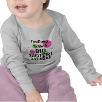 Going To Be A BIG SISTER! T Shirts