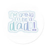 Going to be a Dad Round Sticker