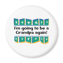 Going to be a Grandpa Again! magnets